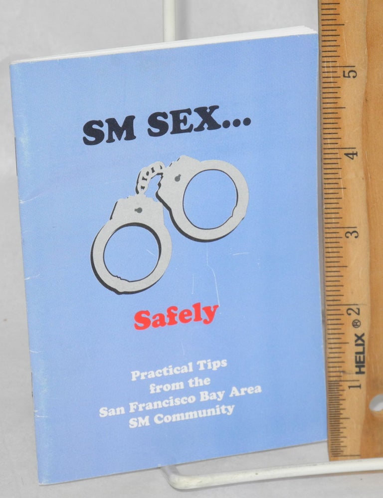 Cat.No: 213006 SM Sex . . . Safely [pamphlet] practical tips from the San Francisco Bay Area SM community