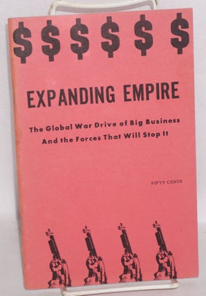 Cat.No: 213086 Expanding Empire: the global war drive of big business and the forces that...
