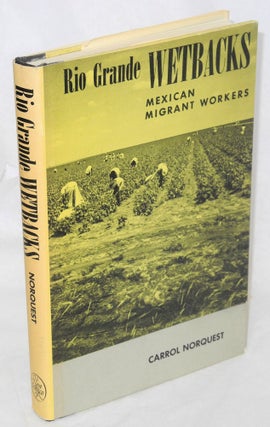 Cat.No: 213104 Rio Grande wetbacks: Mexican migrant workers. Carrol Norquest