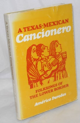 Cat.No: 213110 A Texas-American cancionero; folksongs of the lower border. Américo...