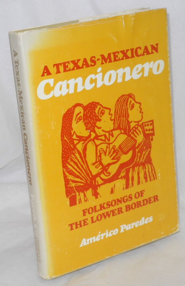 Cat.No: 213110 A Texas-American cancionero; folksongs of the lower border. Américo Paredes.