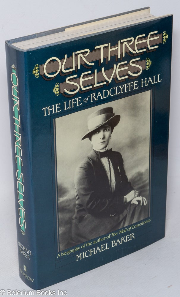Cat.No: 21331 Our Three Selves: the life of Radclyffe Hall. Radclyffe Hall, Michael Baker.