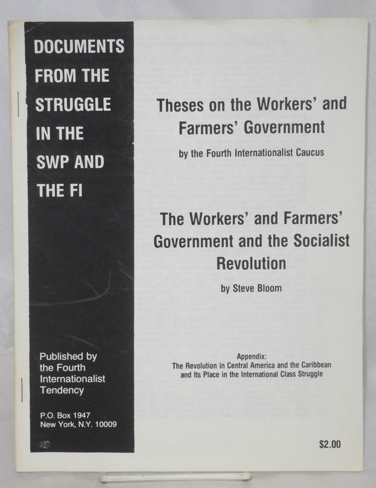 Cat.No: 213367 Theses on the workers' and farmers' government, by the Fourth Internationalist Caucus. Workers' and farmers' government and the socialist revolution, by Steve Bloom. Fourth Internationalist Caucus Steve Bloom, and.