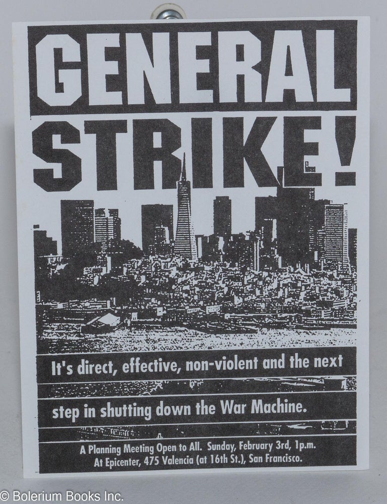 Cat.No: 213385 General Strike! It's direct, effective, non-violent and the next step in shutting down the War Machine [leaflet]