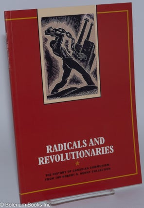 Cat.No: 213407 Radicals and Revolutionaries: The history of Canadian Communism from the...