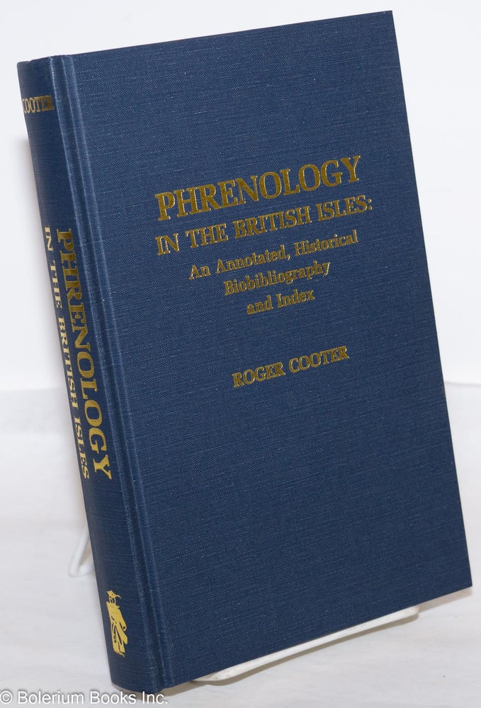 Cat.No: 21344 Phrenology in the British Isles: an annotated, historical biobibliography and index. Roger Cooter.