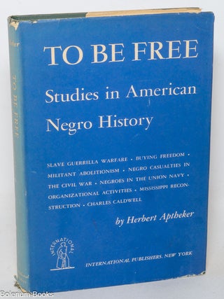 Cat.No: 213459 To be free: studies in American Negro history. Herbert Aptheker