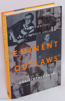 Cat.No: 213506 Eminent Outlaws: the gay writers who changed America. Christopher Bram