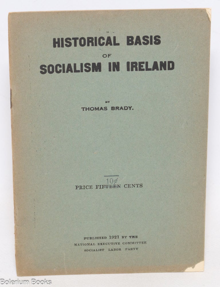 Cat.No: 213547 Historical basis of socialism in Ireland. Thomas Brady.