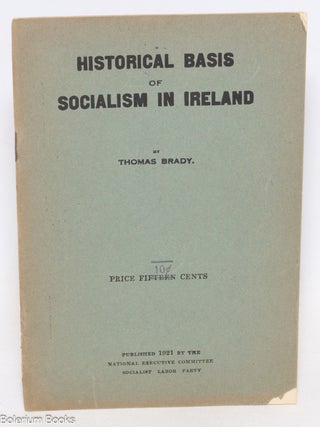 Cat.No: 213547 Historical basis of socialism in Ireland. Thomas Brady