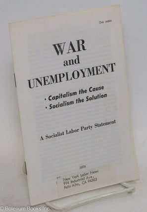 Cat.No: 213549 War and unemployment: capitalism the cause, socialism the solution A...