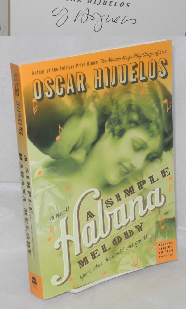 Cat.No: 213613 A Simple Havana Melody (from when the world was good) a novel [Advance Reader's Edition signed]. Oscar Hijuelos.