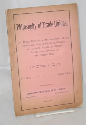 Cat.No: 213741 Philosophy of trade union: An essay devoted to the interests of the...