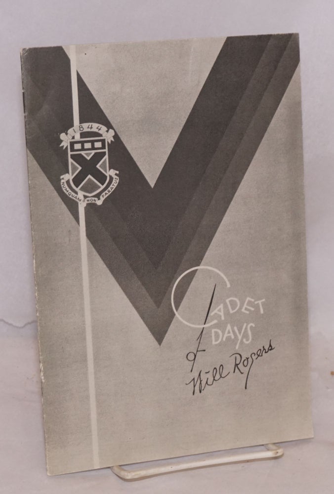 Cat.No: 213761 Will Rogers, Cadet: a record of his two years as a cadet at the Kemper Military School, Boonville, Missouri; compiled from letters from his fellow cadets and interviews with them and from school records. Lt. Col. A. M. Hitch.