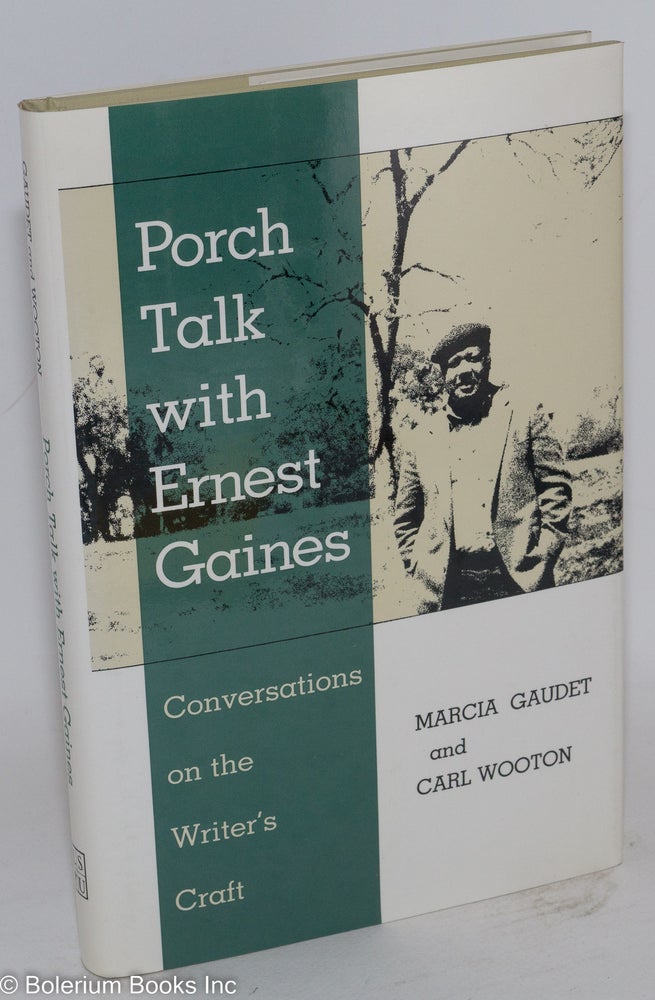 Cat.No: 213804 Porch talk with Ernest Gaines: conversations on the writer's craft. Marcia Gaudet, Carl Wooton.