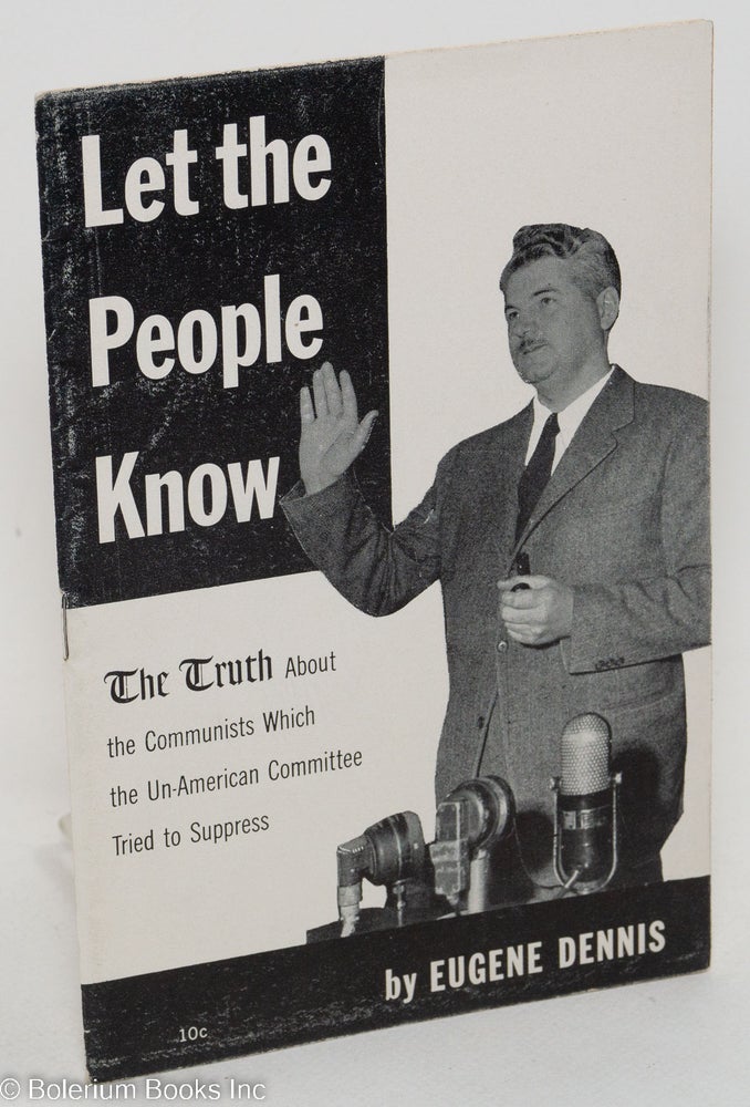 Cat.No: 21386 Let the people know; the truth about the Communists which the Un-American Committee tried to suppress. Eugene Dennis.