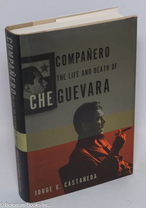 Cat.No: 213941 Compañero: the life and death of Che Guevara. Jorge G. Castañeda,...