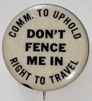 Cat.No: 213943 Don't fence me in [pinback button]. Committee to Uphold the Right to Travel