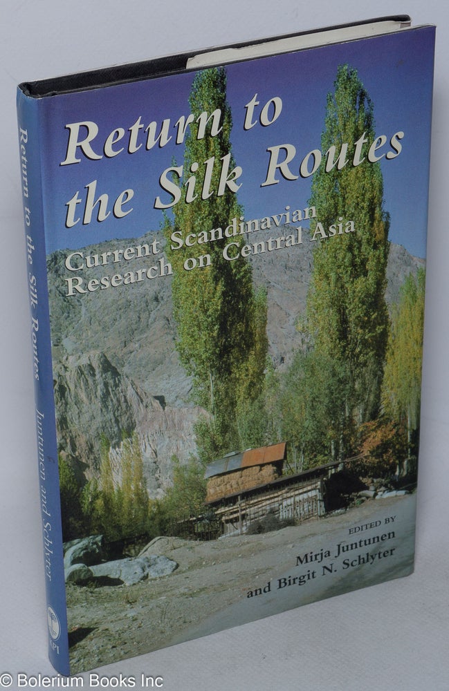 Cat.No: 214092 Return to the Silk Routes: current Scandinavian research on Central Asia. Mirja Juntunen, Birgit N. Schlyter.
