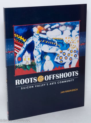 Roots and Offshoots: Silicon Valley’s Arts Community