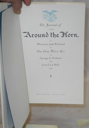 The Journal of a Trip Around the Horn as Written and Printed on The Ship Henry Lee by George G. Webster and Linville J. Hall. 1849.