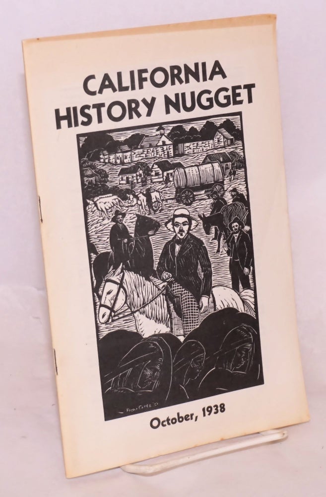 Cat.No: 214167 California History Nugget: Vol. 6, #1, October, 1938. Owen C. Coy, contributing John Russell McCarthy, Lucille Lloyd, J. D. Francis.
