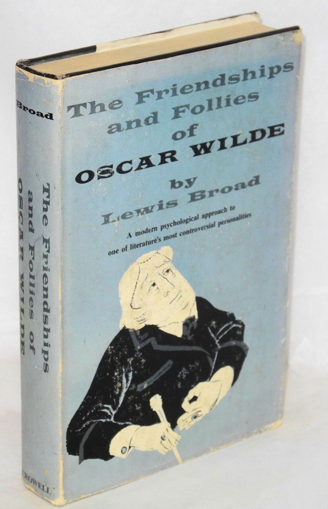 Cat.No: 21418 The friendships and follies of Oscar Wilde. Lewis Broad.