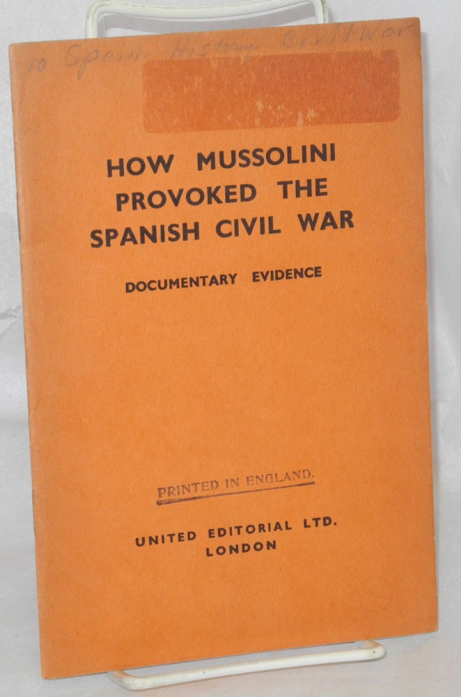 Cat.No: 214202 How Mussolini provoked the Spanish Civil War; documentary evidence