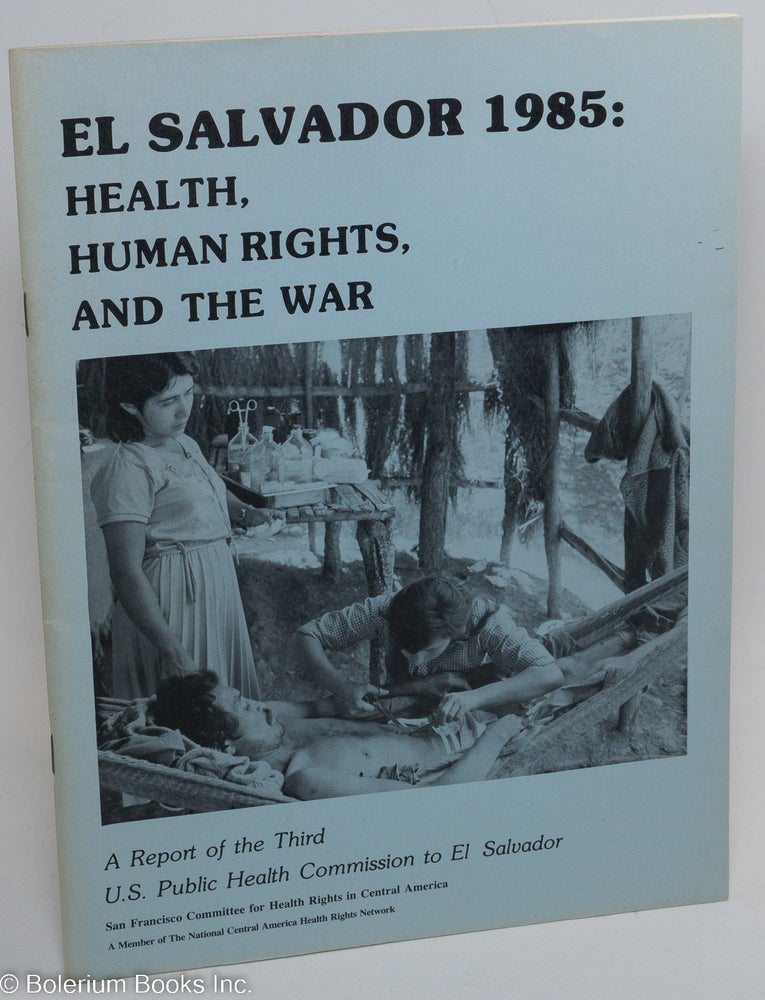 Cat.No: 214262 El Salvador 1985: health, human rights, and the war. A report of the Third US Public Health Commission to El Salvador