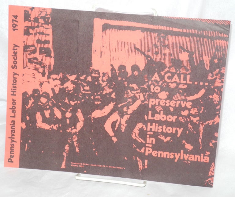 Cat.No: 214308 A call... to preserve Labor History in Pennsylvania. Pennsylvania Labor History Society.