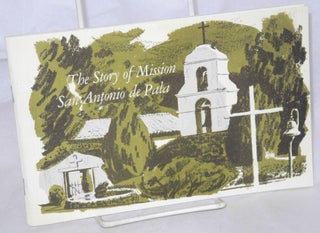 Cat.No: 214534 The story of Mission San Antonio de Pala. Second printing. Fr. J. M....