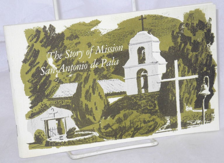 Cat.No: 214534 The story of Mission San Antonio de Pala. Second printing. Fr. J. M. Carillo, F. S. C. J.