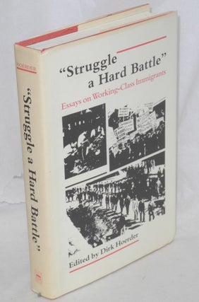 Cat.No: 214537 "Struggle a hard battle" Essays on working-class immigrants. Dirk...
