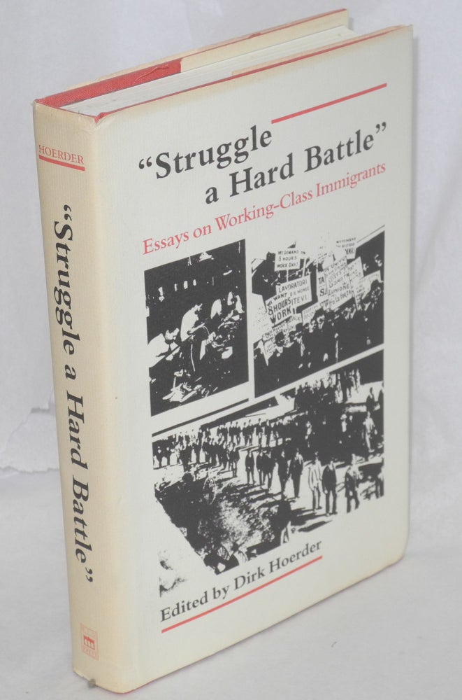 Cat.No: 214537 "Struggle a hard battle" Essays on working-class immigrants. Dirk Hoerder, ed.