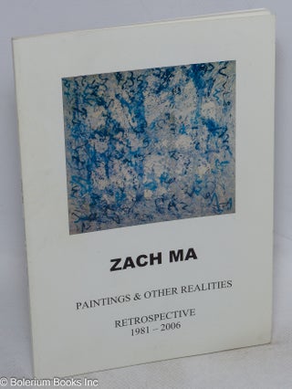Cat.No: 214562 Zach Ma: paintings & other realities; retrospective 1981-2006. Zach Ma