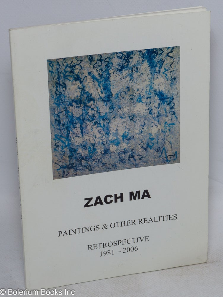 Cat.No: 214562 Zach Ma: paintings & other realities; retrospective 1981-2006. Zach Ma.
