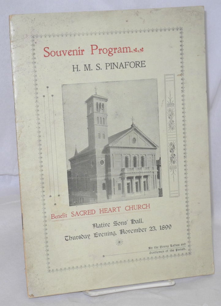 Cat.No: 214586 Souvenir program "H.M.S. Pinafore" benefit Sacred Heart Church Native Sons Hall, Thursday evening, November 23, 1899, by the Young Ladies and Gentlemen of the Parish