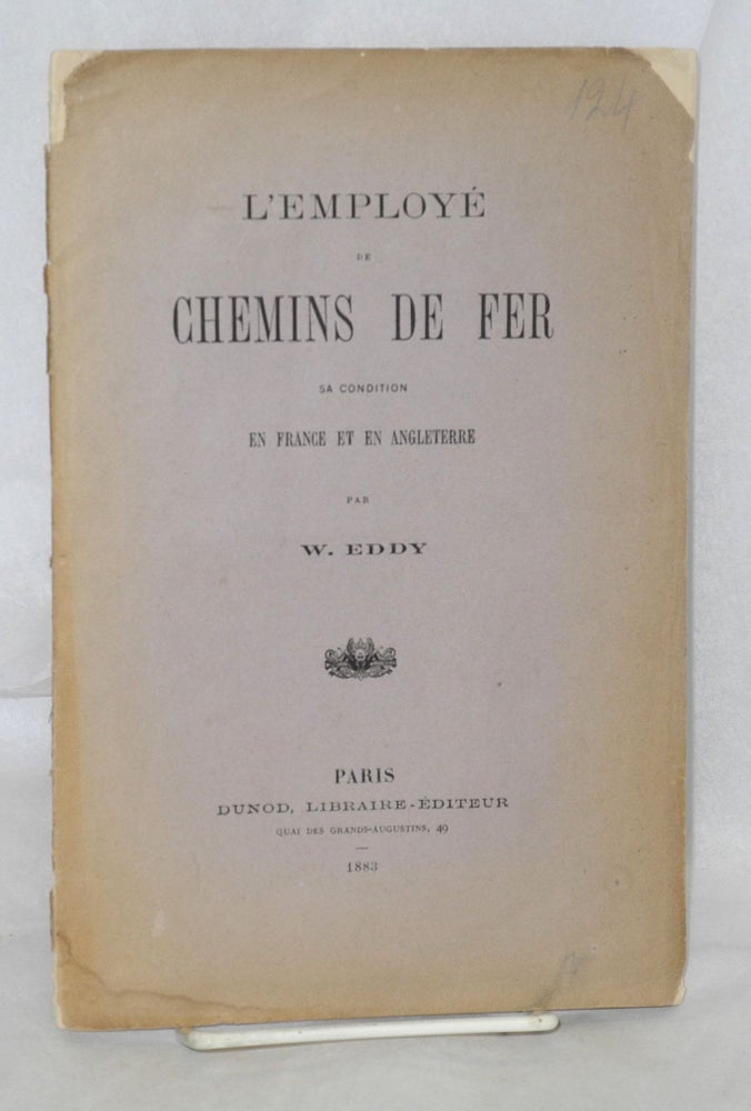 Cat.No: 214605 L'employé de Chemins de Fer: sa condition en France et en Angleterre. W. Eddy.