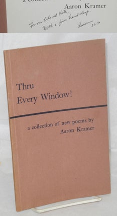 Cat.No: 214654 Thru every window! A collection of new poems. Aaron Kramer
