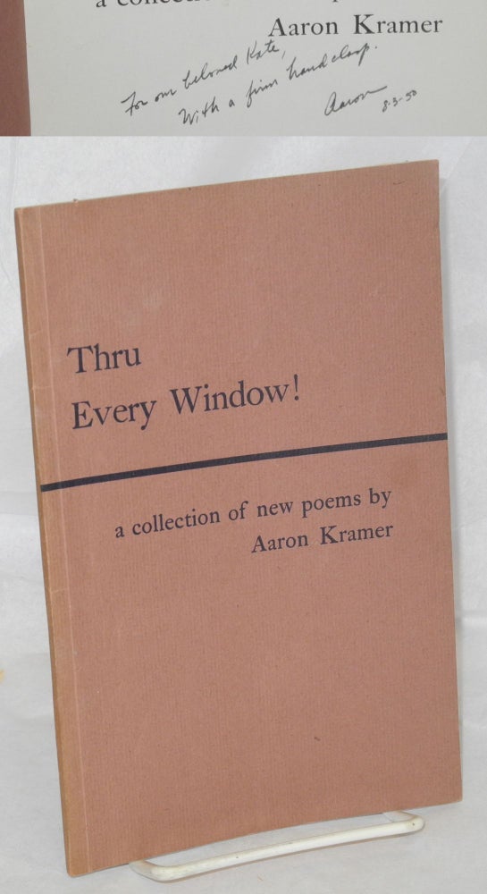 Cat.No: 214654 Thru every window! A collection of new poems. Aaron Kramer.