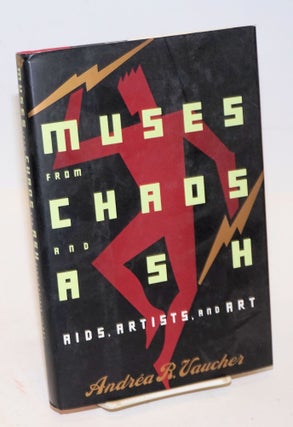 Cat.No: 21468 Muses from Chaos and Ash: AIDS, artists, and art. Andréa R. Vaucher