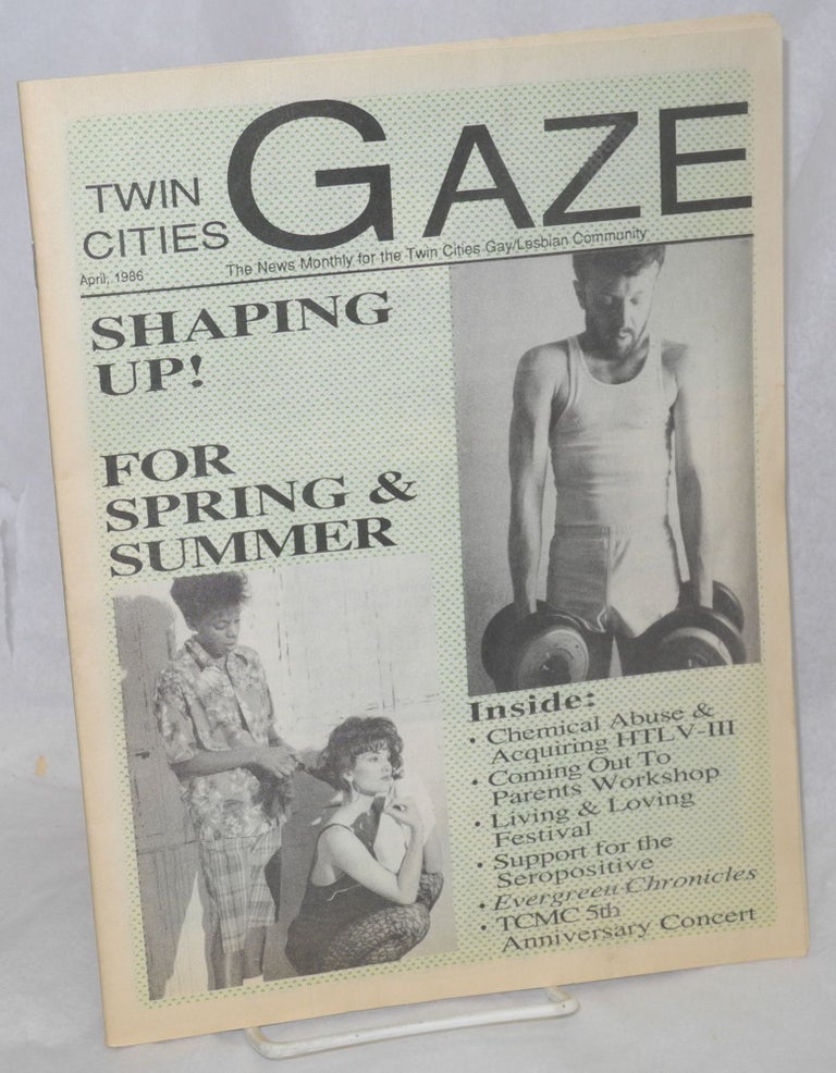 Cat.No: 214734 Twin Cities Gaze: the news monthly for the Twin Cities Gay/Lesbian Community April 1986; Shaping up! Brad Theissen, publisher.