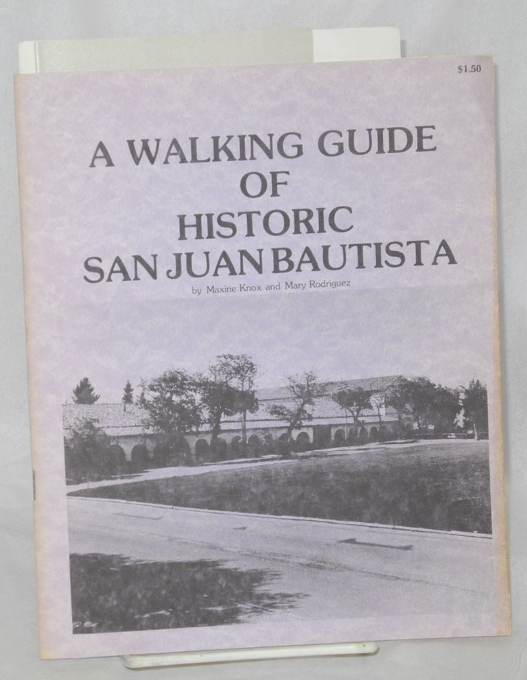 Cat.No: 214793 A Walking Guide of Historic San Juan Bautista. Maxine Knox, Mary Rodriguez, Craig A. Rosser, Mary Rodriguez.