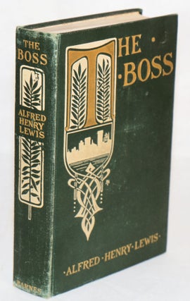 Cat.No: 214865 The boss and how he came to rule New York. Alfred Henry Lewis