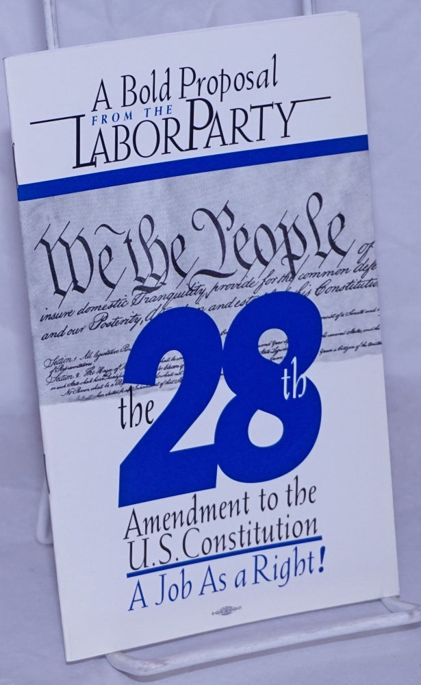 Cat.No: 214870 A bold proposal from the Labor Party: the 28th Amendment to the US Constitution. A job as a right! Labor Party.