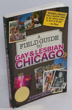 Cat.No: 214896 A Field Guide to Gay & Lesbian Chicago. Kathie Berquist, Robert McDonald