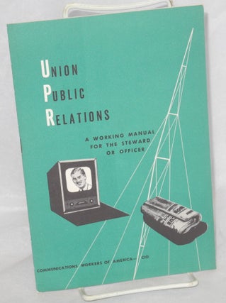 Cat.No: 214913 Union public relations: a working manual for the steward or officer....