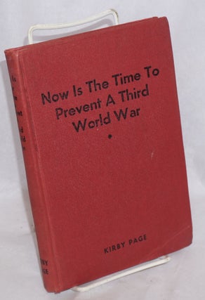 Cat.No: 214945 Now is the Time to Prevent a Third World War. Kirby Page