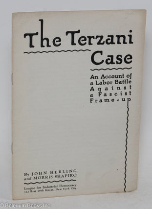 Cat.No: 21495 The Terzani case; an account of a labor battle against a Fascist frame-up....