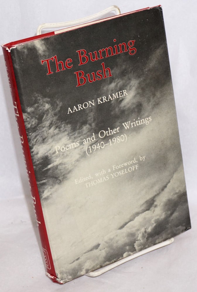Cat.No: 214973 The burning bush; poems and other writings (1940-1980). Edited, with a foreword, by Thomas Yoseloff. Aaron Kramer.
